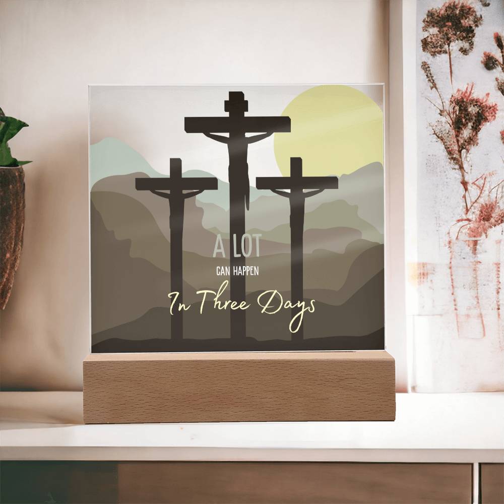 Easter Hope- A Lot can Happen in Three Days Acrylic Plaque