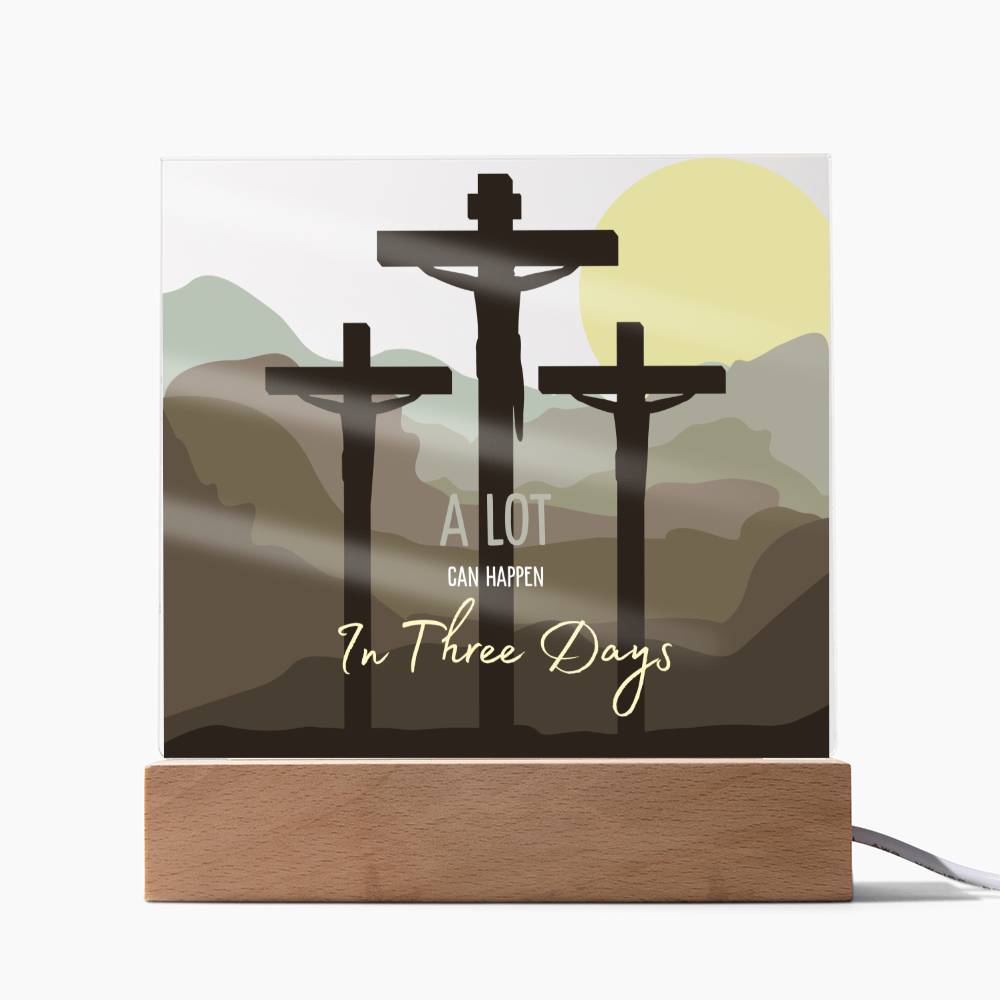 Easter Hope- A Lot can Happen in Three Days Acrylic Plaque