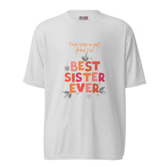 Best Sister Ever - Funny T Shirt -Unisex performance crew neck t-shirt