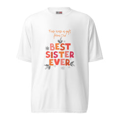 Best Sister Ever - Funny T Shirt -Unisex performance crew neck t-shirt